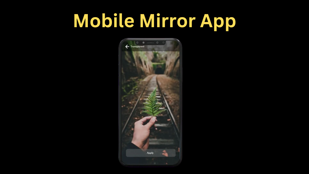 Mobile Mirror App: Make Your Home Screen Transparent